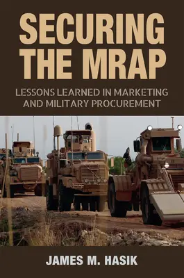 Die Sicherung der Mrap, 169: Lektionen in Marketing und militärischer Beschaffung - Securing the Mrap, 169: Lessons Learned in Marketing and Military Procurement