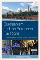 Eurasianismus und die europäische extreme Rechte: Die Neugestaltung des Verhältnisses zwischen Europa und Russland - Eurasianism and the European Far Right: Reshaping the Europe-Russia Relationship