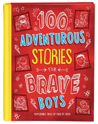 100 abenteuerliche Geschichten für mutige Jungs: Denkwürdige Erzählungen von Männern des Glaubens - 100 Adventurous Stories for Brave Boys: Memorable Tales of Men of Faith