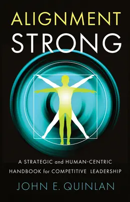 Starke Ausrichtung: Ein strategisches und menschenzentriertes Handbuch für wettbewerbsfähige Führung - Alignment Strong: A Strategic and Human-Centric Handbook for Competitive Leadership