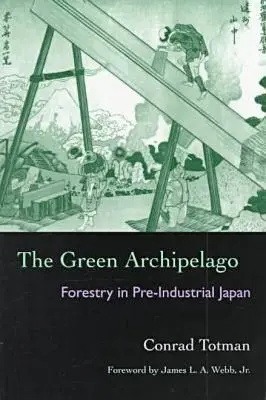 Der grüne Archipel: Forstwirtschaft im vorindustriellen Japan - The Green Archipelago: Forestry in Pre-Industrial Japan