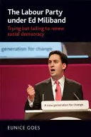 Die Labour-Partei unter Ed Miliband: Der Versuch, die Sozialdemokratie zu erneuern, ist gescheitert - The Labour Party under Ed Miliband: Trying but failing to renew social democracy