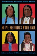 Native Historians Write Back: Entkolonialisierung der Geschichte der amerikanischen Indianer - Native Historians Write Back: Decolonizing American Indian History