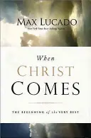 Wenn Christus kommt: Der Beginn des Allerbesten - When Christ Comes: The Beginning of the Very Best