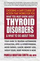 Was Sie über Schilddrüsenerkrankungen wissen müssen und was Sie dagegen tun können: Ihr Leitfaden zur Behandlung von Autoimmunerkrankungen, Hypo- und Hyperthyreose, Stimmungsschwankungen - What You Must Know about Thyroid Disorders and What to Do about Them: Your Guide to Treating Autoimmune Dysfunction, Hypo- And Hyperthyroidism, Mood S