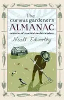 Der Almanach des neugierigen Gärtners - Jahrhunderte praktischer Gartenweisheit - Curious Gardener's Almanac - Centuries Of Practical Garden Wisdom