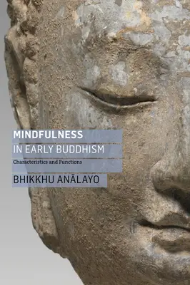 Achtsamkeit im frühen Buddhismus: Merkmale und Funktionen - Mindfulness in Early Buddhism: Characteristics and Functions