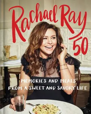 Rachael Ray 50: Erinnerungen und Mahlzeiten aus einem süßen und herzhaften Leben: Ein Kochbuch - Rachael Ray 50: Memories and Meals from a Sweet and Savory Life: A Cookbook