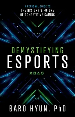 Entmystifizierung des Esports: Ein persönlicher Leitfaden zur Geschichte und Zukunft des kompetitiven Spiels - Demystifying Esports: A Personal Guide to the History and Future of Competitive Gaming