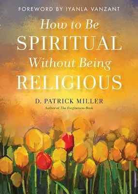 Wie man spirituell sein kann, ohne religiös zu sein - How to Be Spiritual Without Being Religious