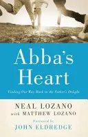 Abba's Heart: Unseren Weg zurück zur Wonne des Vaters finden - Abba's Heart: Finding Our Way Back to the Father's Delight