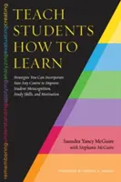 Studenten lehren, wie man lernt: Strategien, die Sie in jeden Kurs einbauen können, um die Metakognition, die Lernfähigkeiten und die Motivation der Studenten zu verbessern - Teach Students How to Learn: Strategies You Can Incorporate Into Any Course to Improve Student Metacognition, Study Skills, and Motivation