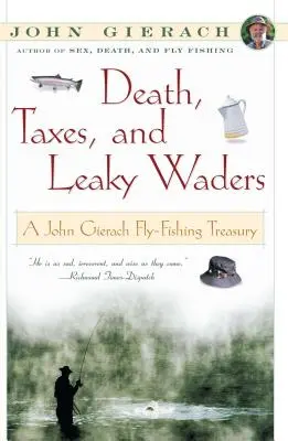 Tod, Steuern und undichte Wathosen: Eine John Gierach-Schatzkammer des Fliegenfischens - Death, Taxes, and Leaky Waders: A John Gierach Fly-Fishing Treasury