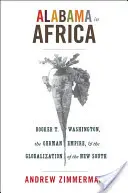 Alabama in Afrika: Booker T. Washington, das Deutsche Reich und die Globalisierung des Neuen Südens - Alabama in Africa: Booker T. Washington, the German Empire, and the Globalization of the New South