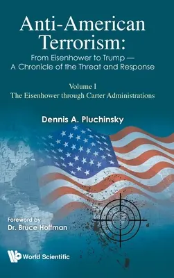 Anti-Amerikanischer Terrorismus: Von Eisenhower bis Trump - Eine Chronik der Bedrohung und der Reaktion: Band I: Die Regierungen Eisenhower und Carter - Anti-American Terrorism: From Eisenhower to Trump - A Chronicle of the Threat and Response: Volume I: The Eisenhower Through Carter Administrations