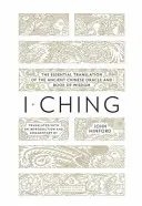 I Ging: Die wesentliche Übersetzung des alten chinesischen Orakels und Buches der Weisheit - I Ching: The Essential Translation of the Ancient Chinese Oracle and Bookof Wisdom