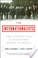 Die Internationalisten: Wie ein radikaler Plan zur Ächtung des Krieges die Welt veränderte - The Internationalists: How a Radical Plan to Outlaw War Remade the World