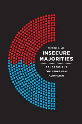 Unsichere Mehrheiten: Der Kongress und der ewige Wahlkampf - Insecure Majorities: Congress and the Perpetual Campaign