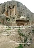 Über die Berge und weit weg: Studien zur Geschichte und Archäologie des Nahen Ostens, die Mirjo Salvini anlässlich seines 80. - Over the Mountains and Far Away: Studies in Near Eastern History and Archaeology Presented to Mirjo Salvini on the Occasion of His 80th Birthday