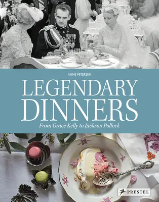 Legendäre Abendessen: Von Grace Kelly bis Jackson Pollock - Legendary Dinners: From Grace Kelly to Jackson Pollock