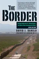 Die Grenze: Reisen entlang der Grenze zwischen den USA und Mexiko, der folgenreichsten Kluft der Welt - The Border: Journeys Along the U.S.-Mexico Border, the World's Most Consequential Divide