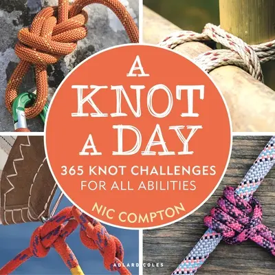 Ein Knoten pro Tag: 365 Knotenherausforderungen für alle Fähigkeiten - A Knot a Day: 365 Knot Challenges for All Abilities