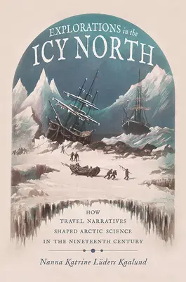 Erkundungen im eisigen Norden: Wie Reiseerzählungen die arktische Wissenschaft im neunzehnten Jahrhundert prägten - Explorations in the Icy North: How Travel Narratives Shaped Arctic Science in the Nineteenth Century