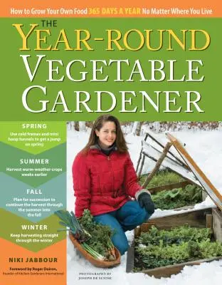 Der Ganzjahres-Gemüsegärtner: Wie Sie 365 Tage im Jahr Ihre eigenen Lebensmittel anbauen, egal wo Sie leben - The Year-Round Vegetable Gardener: How to Grow Your Own Food 365 Days a Year, No Matter Where You Live
