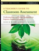 Leitfaden für Lehrer zur Beurteilung im Klassenzimmer: Beurteilung verstehen und nutzen, um das Lernen der Schüler zu verbessern - A Teacher's Guide to Classroom Assessment: Understanding and Using Assessment to Improve Student Learning