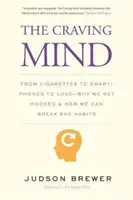 Der gierige Geist: Von Zigaretten über Smartphones bis zur Liebe - Warum wir süchtig werden und wie wir schlechte Gewohnheiten durchbrechen können - The Craving Mind: From Cigarettes to Smartphones to Love - Why We Get Hooked and How We Can Break Bad Habits