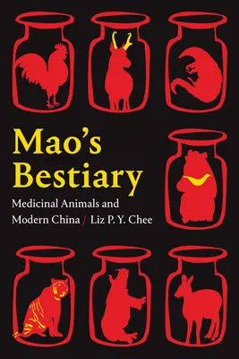 Mao's Bestiarium: Medizintiere und das moderne China - Mao's Bestiary: Medicinal Animals and Modern China
