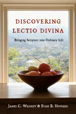 Die Lectio Divina entdecken: Die Heilige Schrift in das gewöhnliche Leben bringen - Discovering Lectio Divina: Bringing Scripture Into Ordinary Life
