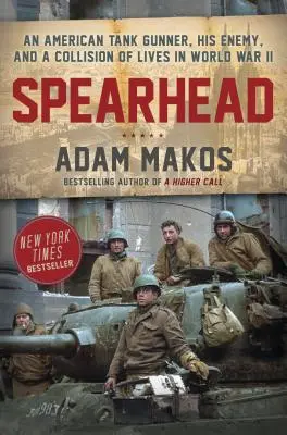 Speerspitze: Ein amerikanischer Panzerkanonier, sein Feind und der Zusammenprall von Leben im Zweiten Weltkrieg - Spearhead: An American Tank Gunner, His Enemy, and a Collision of Lives in World War II