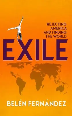 Exil: Amerika ablehnen und die Welt finden - Exile: Rejecting America and Finding the World