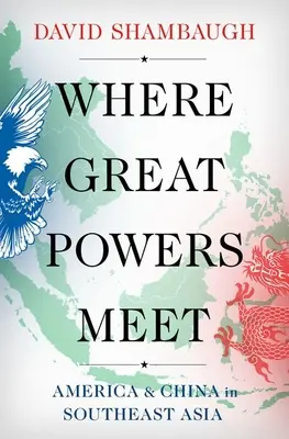 Wo sich Großmächte treffen: Amerika und China in Südostasien - Where Great Powers Meet: America and China in Southeast Asia