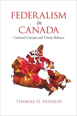 Föderalismus in Kanada: Umstrittene Konzepte und unsichere Gleichgewichte - Federalism in Canada: Contested Concepts and Uneasy Balances