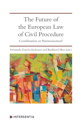 Die Zukunft des europäischen Zivilprozessrechts: Koordinierung oder Harmonisierung? - The Future of the European Law of Civil Procedure: Coordination or Harmonisation?