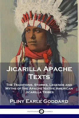 Jicarilla-Apache-Texte: Die Traditionen, Geschichten, Legenden und Mythen der Apachen des indianischen Jicarilla-Stammes - Jicarilla Apache Texts: The Traditions, Stories, Legends and Myths of the Apache Native American Jicarilla Tribes
