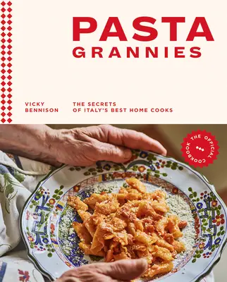 Pasta Grannies: Das offizielle Kochbuch: Die Geheimnisse der besten Hausfrauen Italiens - Pasta Grannies: The Official Cookbook: The Secrets of Italy's Best Home Cooks