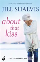 About That Kiss - Die lustige Liebesgeschichte zum Totlachen! (Shalvis Jill (Autor)) - About That Kiss - The fun, laugh-out-loud romance! (Shalvis Jill (Author))