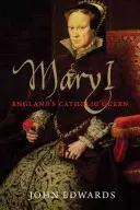 Maria I.: Englands katholische Königin - Mary I: England's Catholic Queen