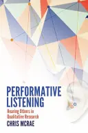 Performatives Zuhören; das Hören anderer in der qualitativen Forschung - Performative Listening; Hearing Others in Qualitative Research