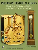 Präzisionspendeluhren: Frankreich, Deutschland, Amerika und neuere Entwicklungen - Precision Pendulum Clocks: France, Germany, America, and Recent Advancements