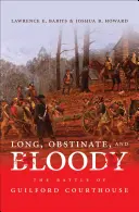 Lang, hartnäckig und blutig: Die Schlacht von Guilford Courthouse - Long, Obstinate, and Bloody: The Battle of Guilford Courthouse