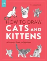 Wie man Katzen und Kätzchen zeichnet: Ein kompletter Leitfaden für Anfänger - How to Draw Cats and Kittens: A Complete Guide for Beginners