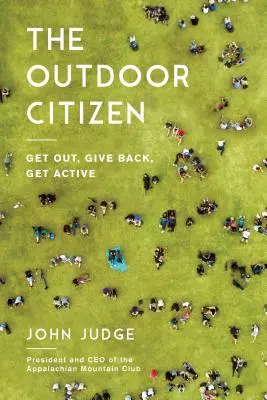 Der Outdoor-Bürger: Rausgehen, etwas zurückgeben, aktiv werden - The Outdoor Citizen: Get Out, Give Back, Get Active