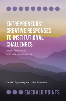 Kreative Antworten von Unternehmern auf institutionelle Herausforderungen: Insider-Perspektiven aus Afrika südlich der Sahara - Entrepreneurs' Creative Responses to Institutional Challenges: Insider Perspectives from Sub-Saharan Africa