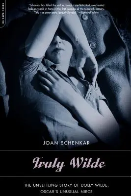 Wahrhaftig Wilde: Die beunruhigende Geschichte von Dolly Wilde, Oscars ungewöhnlicher Nichte - Truly Wilde: The Unsettling Story of Dolly Wilde, Oscar's Unusual Niece