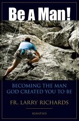 Sei ein Mann! Werden Sie der Mann, den Gott für Sie geschaffen hat - Be a Man!: Becoming the Man God Created You to Be