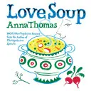 Liebe Suppe: 160 brandneue vegetarische Rezepte von der Autorin des Vegetarischen Genießers - Love Soup: 160 All-New Vegetarian Recipes from the Author of the Vegetarian Epicure